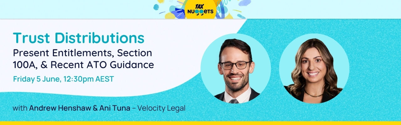 Trust Distributions: Present Entitlement, Section 100A & Recent ATO Guidance