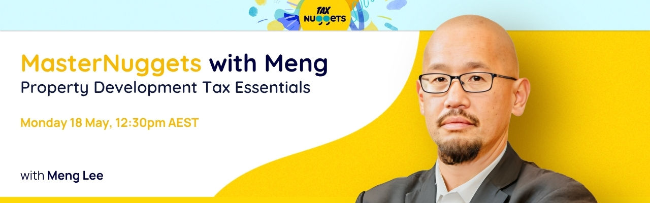 MasterNuggets with Meng: Property Development Tax Essentials