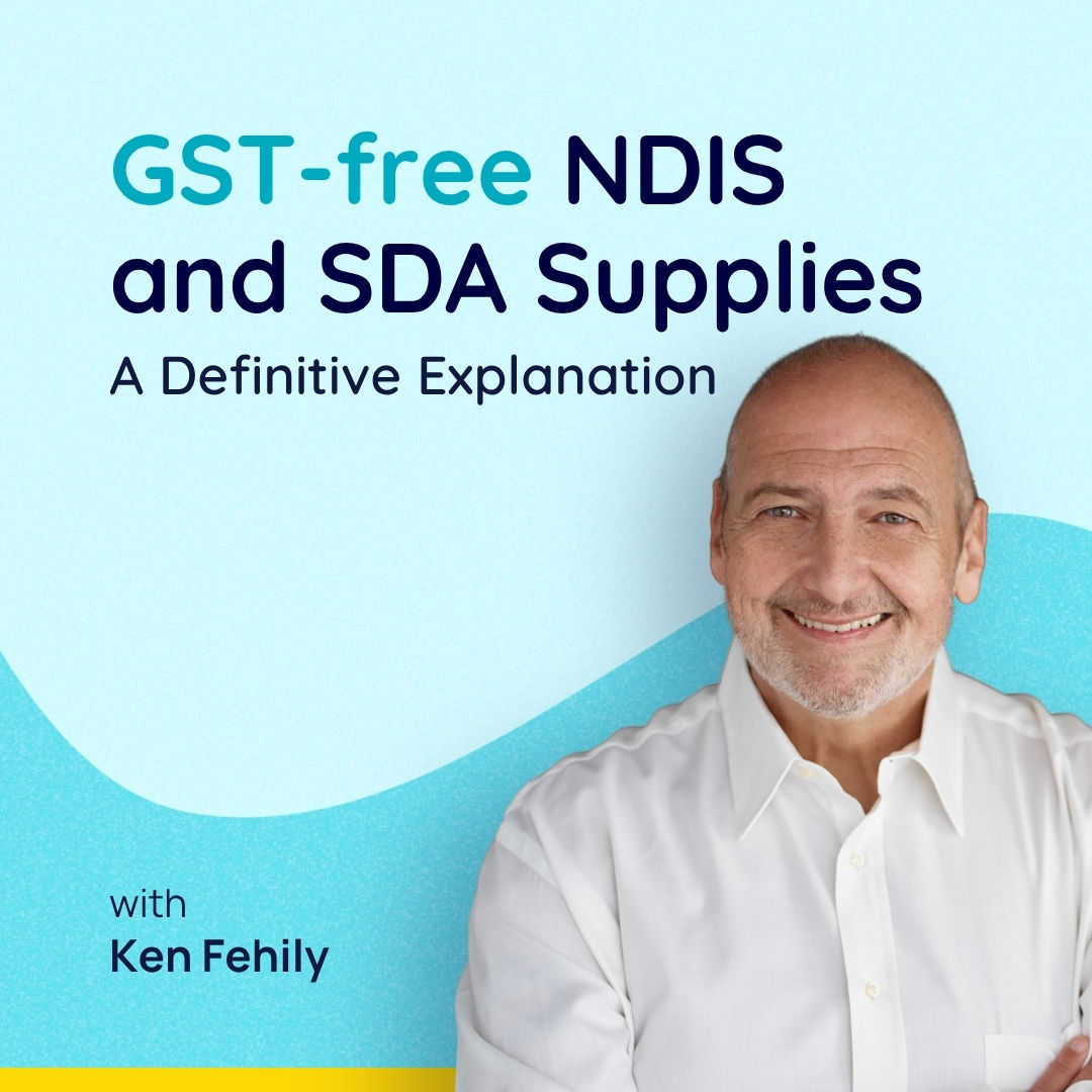 GST-free NDIS and SDA Supplies: A Definitive Explanation