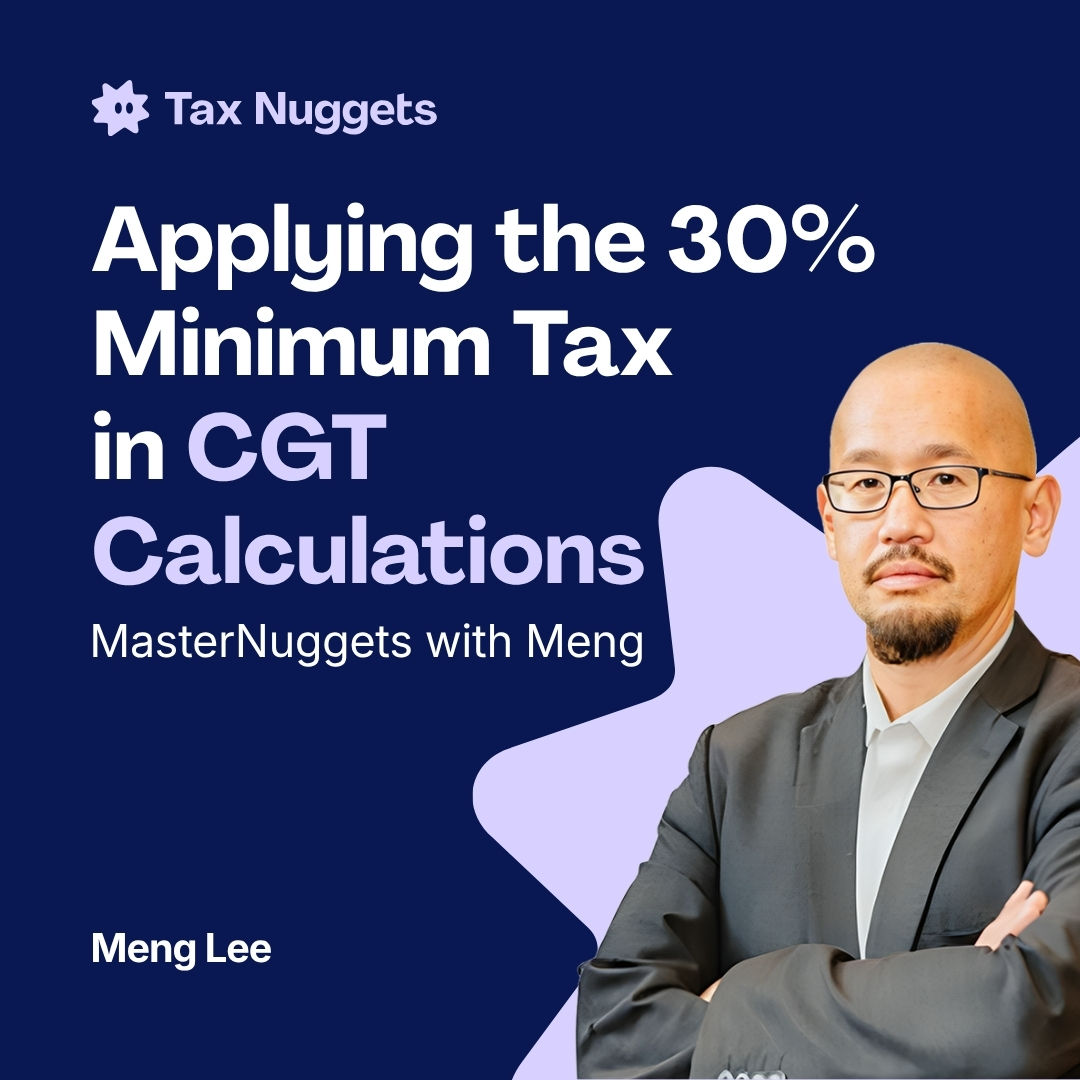 MasterNuggets with Meng: Applying the 30% Minimum Tax in CGT Calculations