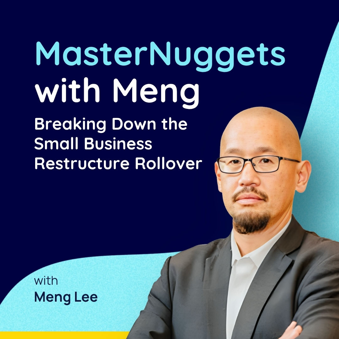 MasterNuggets with Meng: Breaking Down the Small Business Restructure Rollover