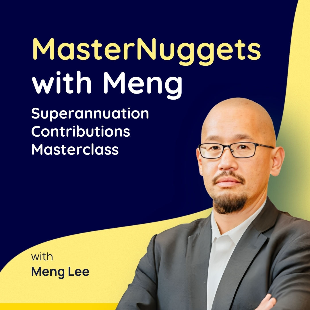 MasterNuggets with Meng: Superannuation Contributions Masterclass