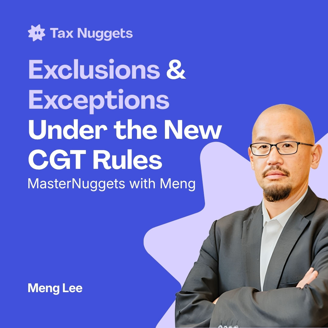 MasterNuggets with Meng: Exclusions & Exceptions Under the New CGT Rules