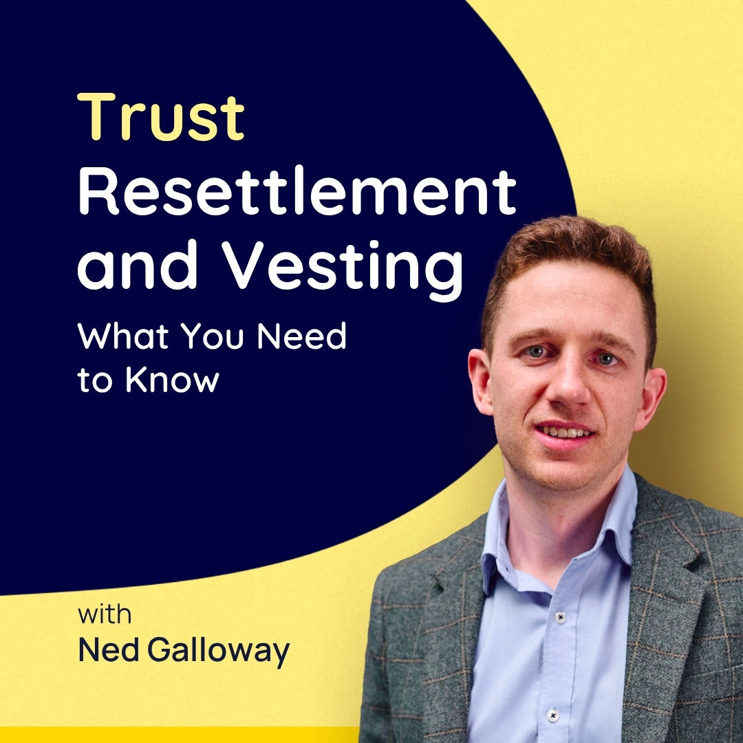 Trust Resettlement and Vesting: What You Need to Know