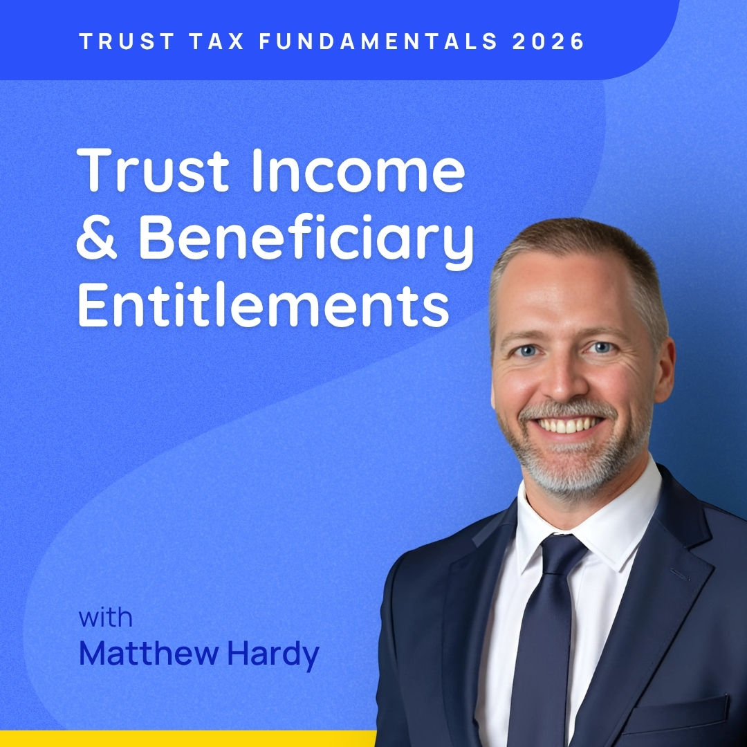 Trust Tax Fundamentals 2026: Trust Income & Beneficiary Entitlements