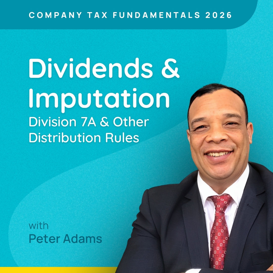 Dividends & Imputation: Division 7A & Other Distribution Rules - Company Tax Fundamentals 2026
