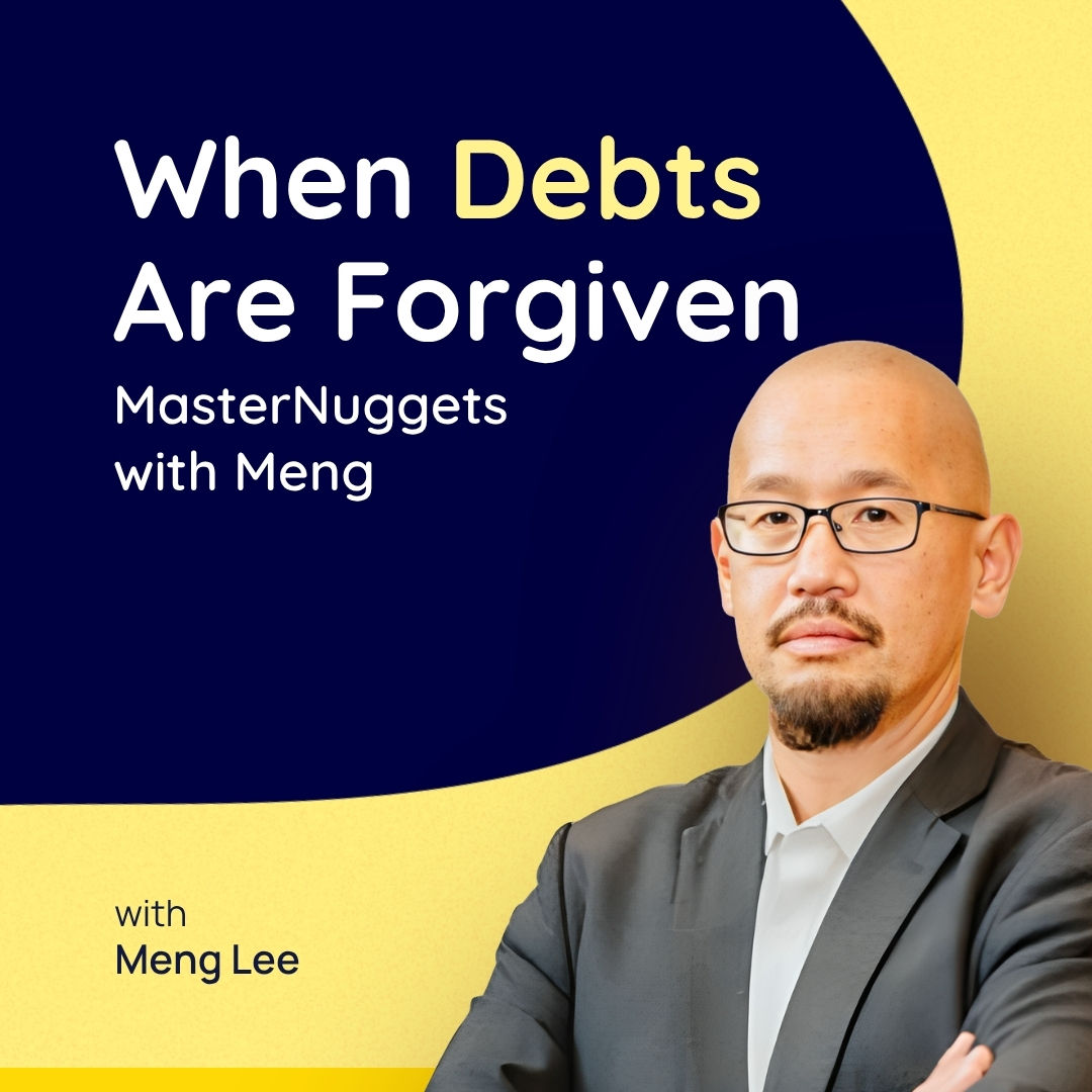 MasterNuggets with Meng: When Debts Are Forgiven
