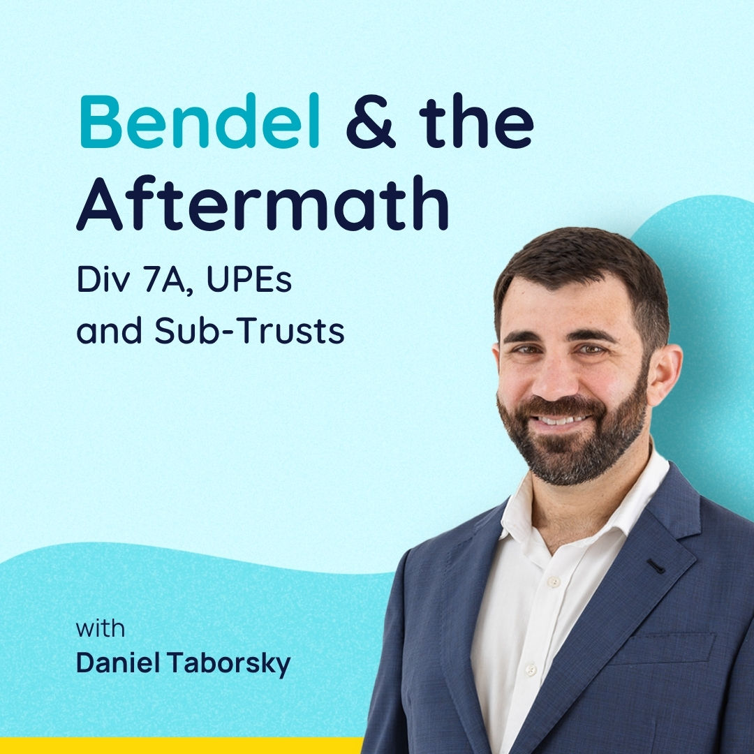 Bendel & the Aftermath: Div 7A, UPEs and Sub-Trusts