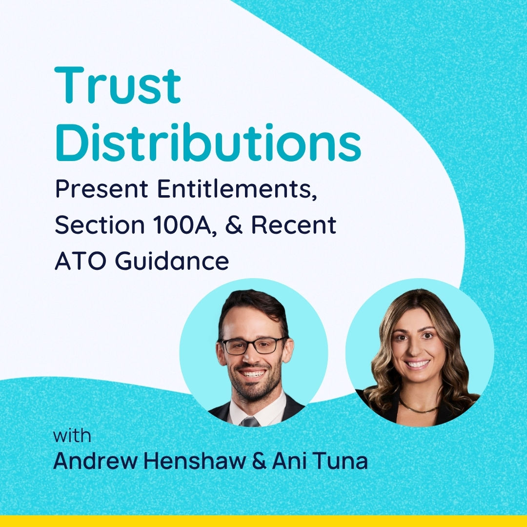 Trust Distributions: Present Entitlement, Section 100A & Recent ATO Guidance
