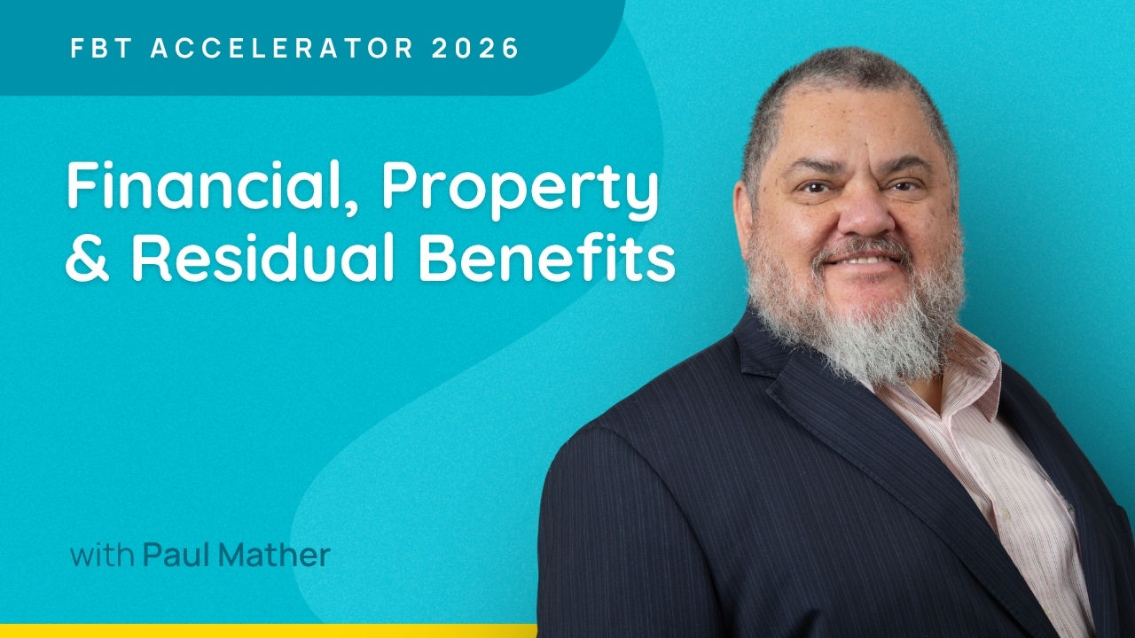 Financial, Property & Residual Benefits - FBT Accelerator 2026