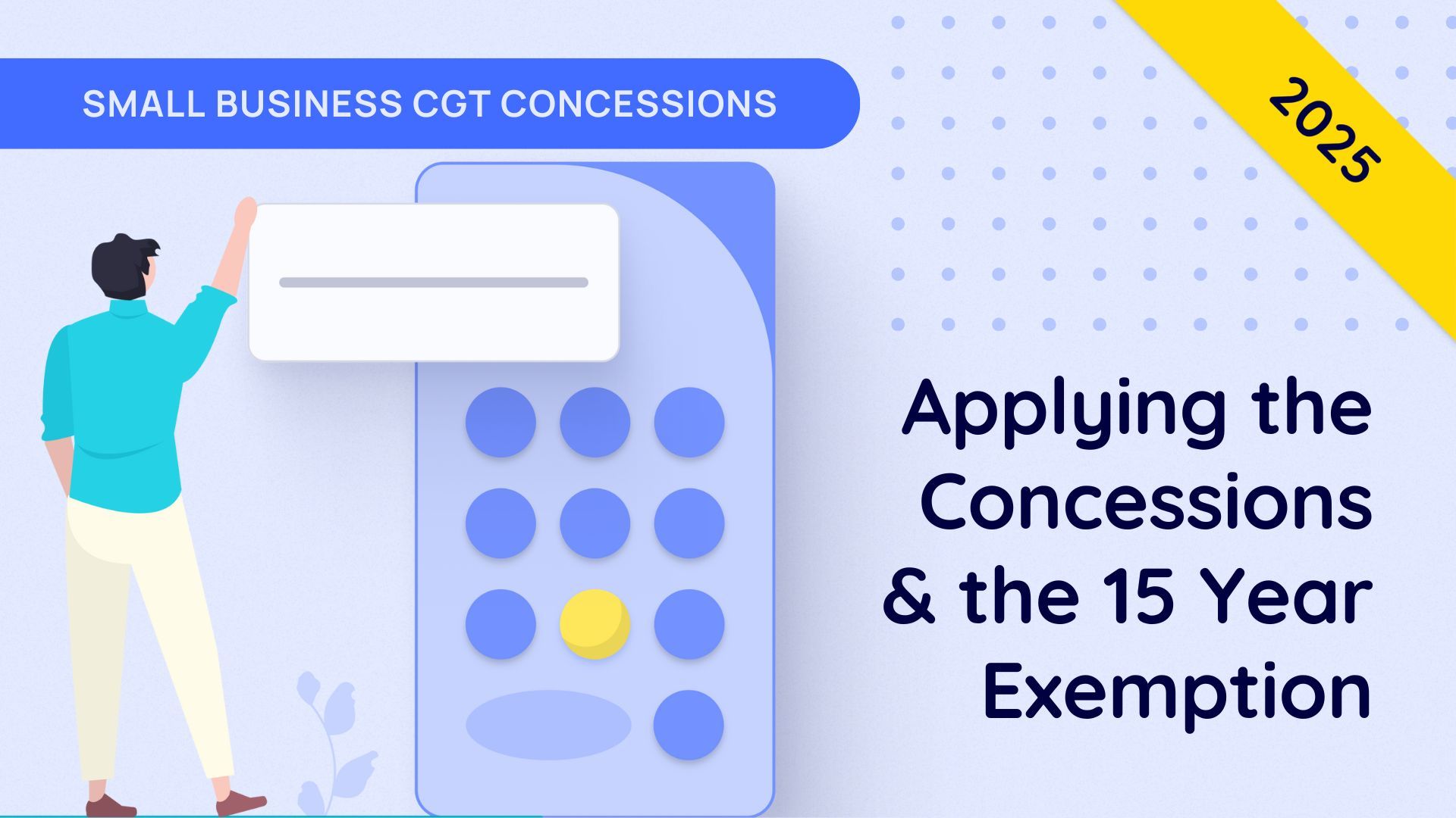 Applying the Concessions & the 15 Year Exemption - Small Business CGT Concessions - 2025
