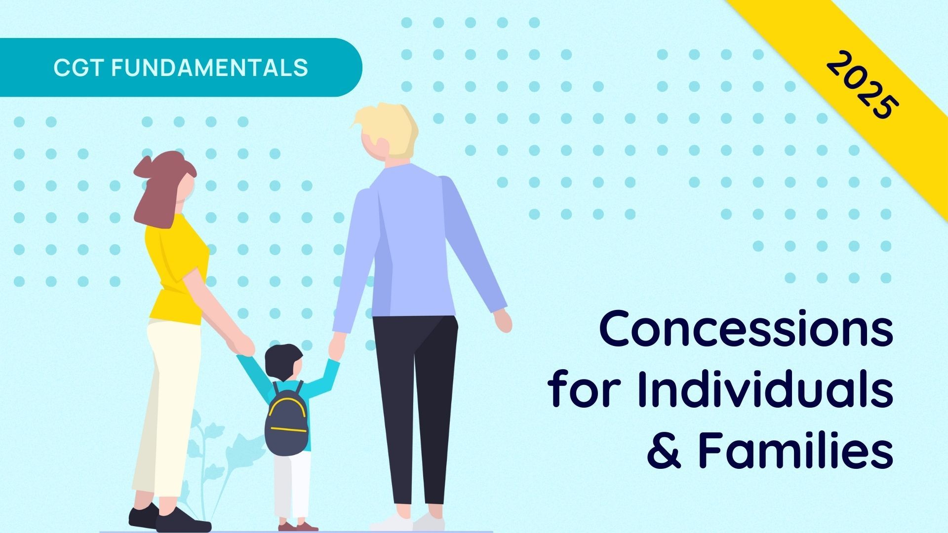 Concessions for Individuals & Families - CGT Fundamentals 2025
