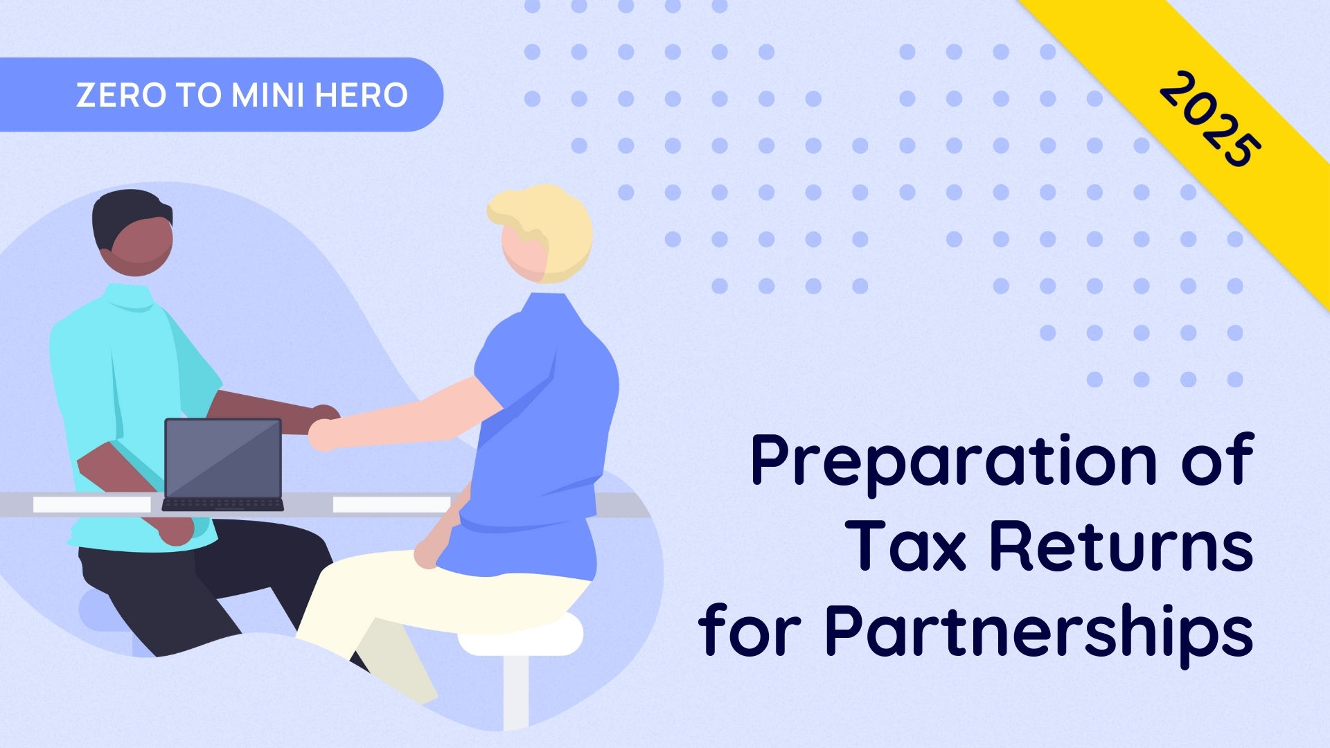 Tax Returns for Partnerships – Part 1 – Zero to Mini Hero 2025