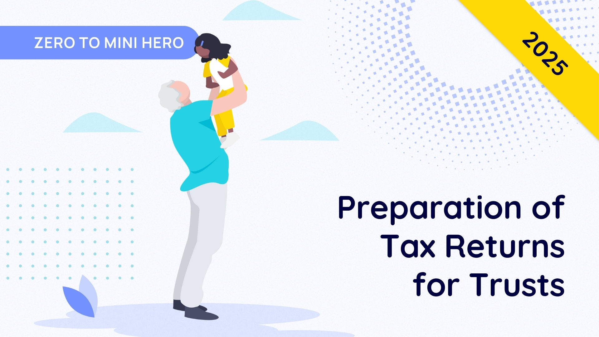 Tax Returns for Trusts – Part 2 – Zero to Mini Hero 2025