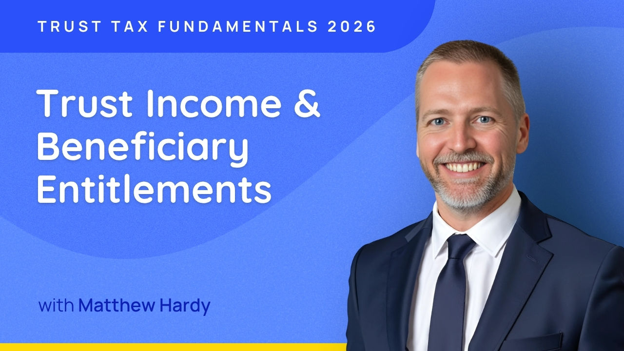 Trust Income & Beneficiary Entitlements - Trust Tax Fundamentals 2026