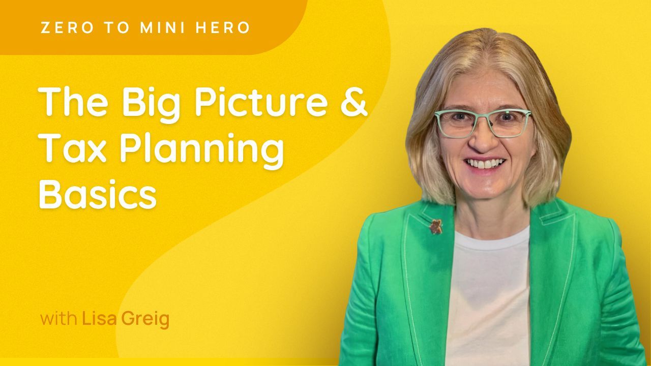 The Big Picture & Tax Planning Basics - Zero to Mini Hero 2026