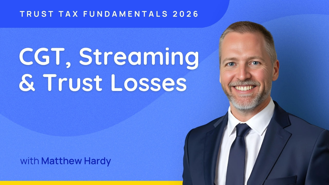 CGT, Streaming & Trust Losses - Trust Tax Fundamentals 2026