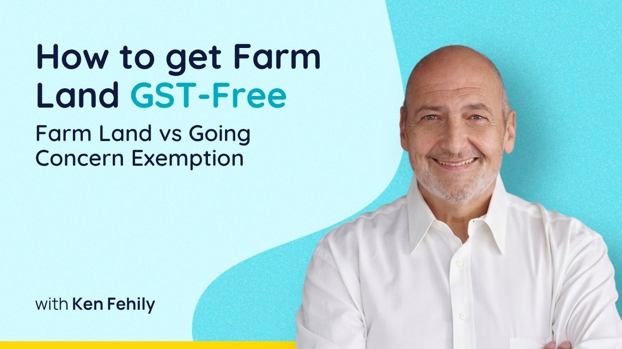 How to get Farm Land GST-Free: Farm Land vs Going Concern Exemption