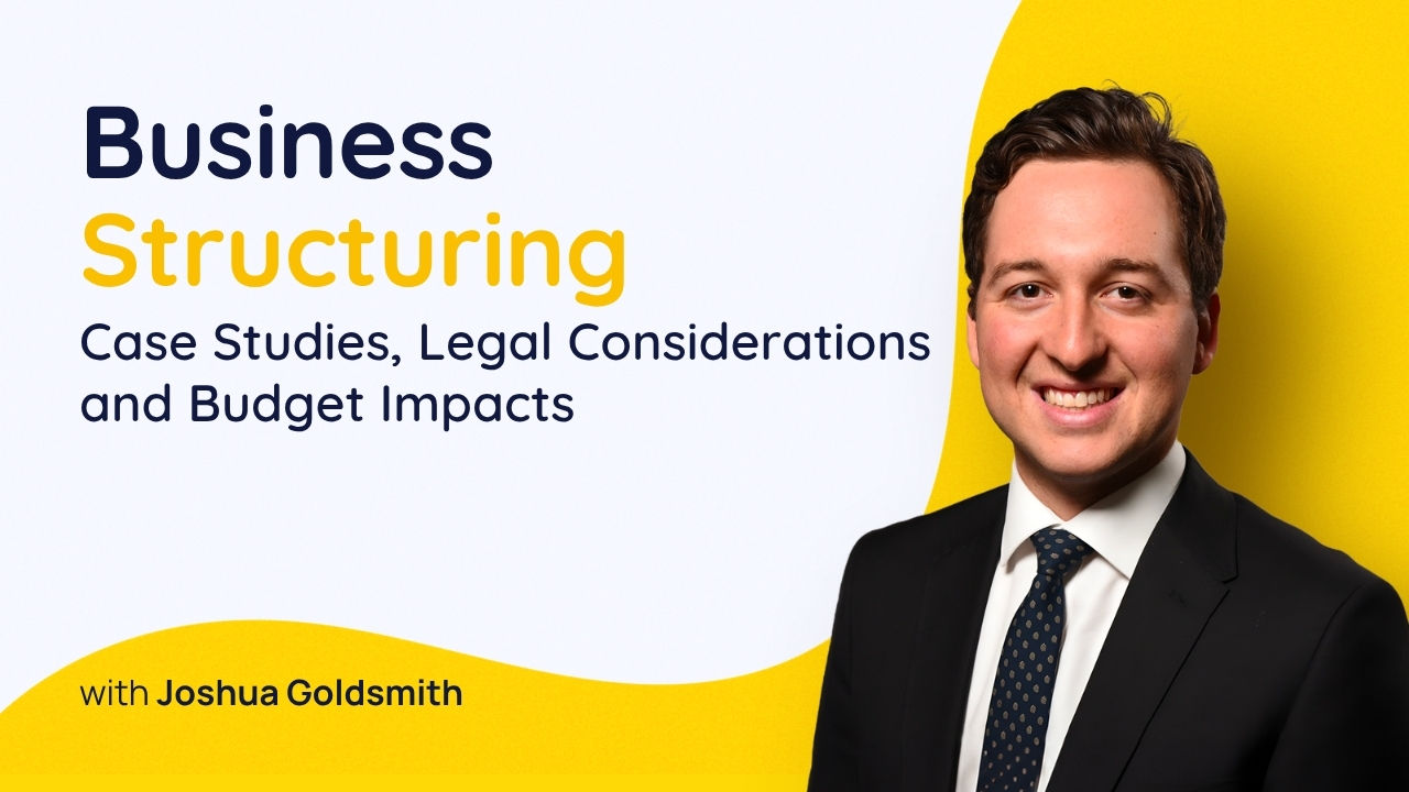 Business Structuring: Case Studies, Legal Considerations and Budget Impacts