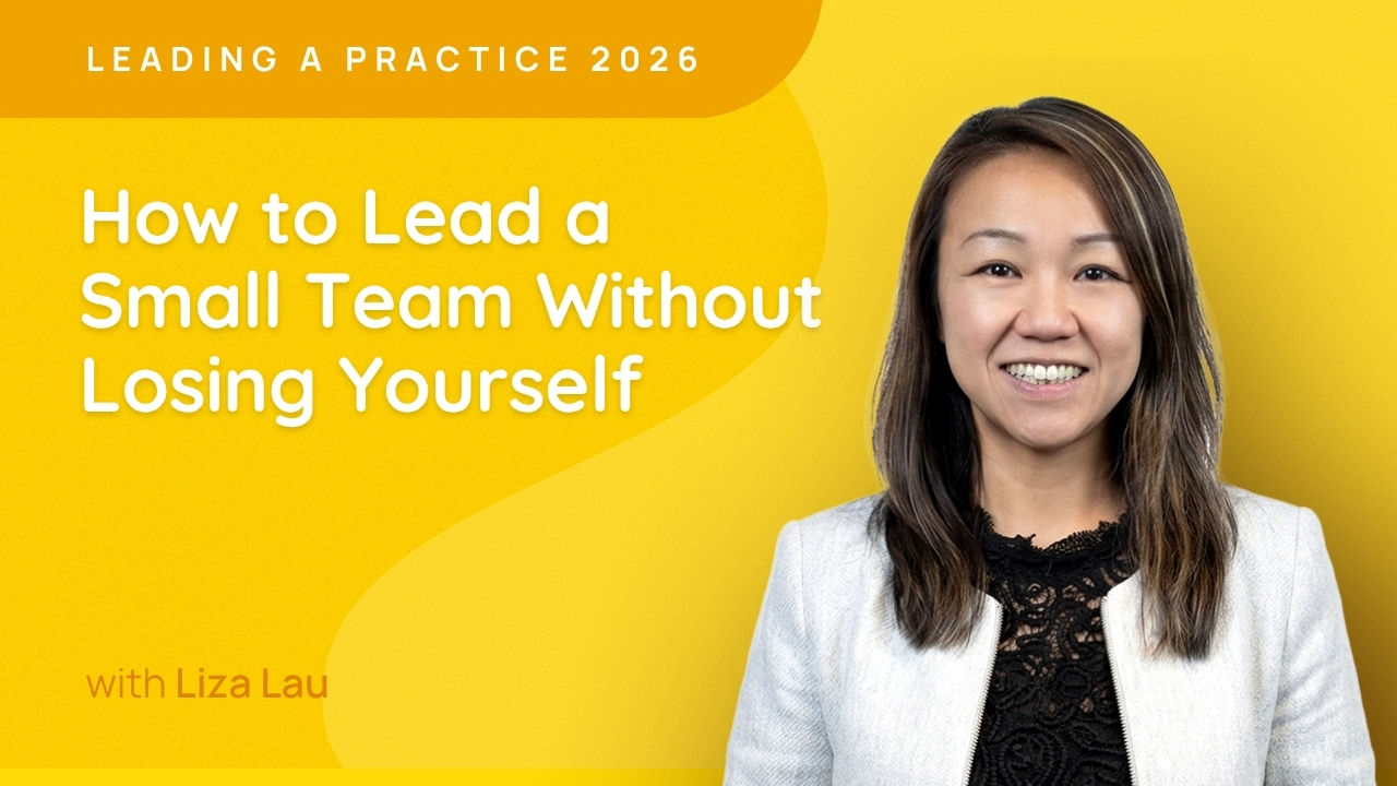 How to Lead a Small Team Without Losing Yourself - Leading a Practice 2026