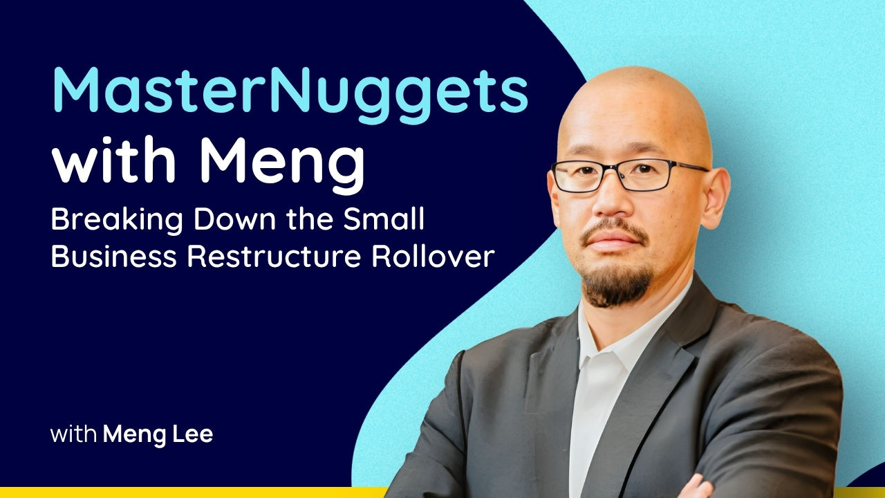 MasterNuggets with Meng: Breaking Down the Small Business Restructure Rollover