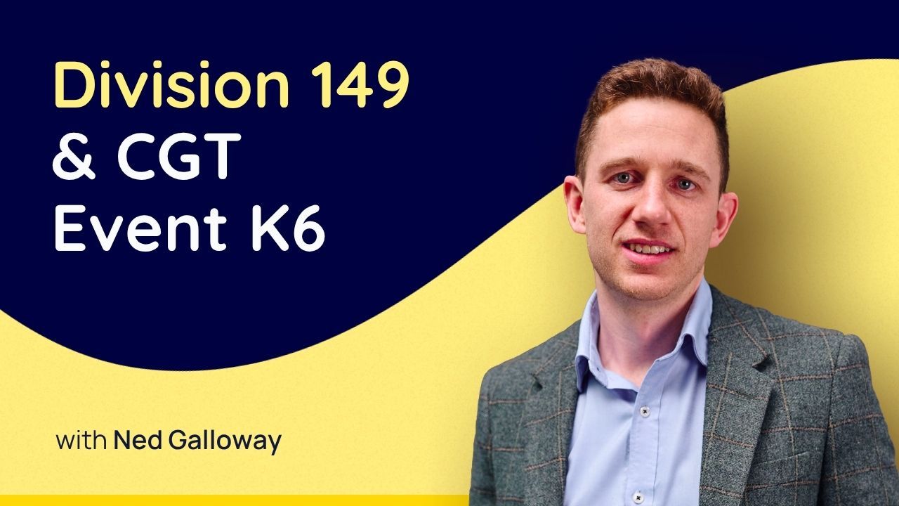 Division 149 & CGT Event K6