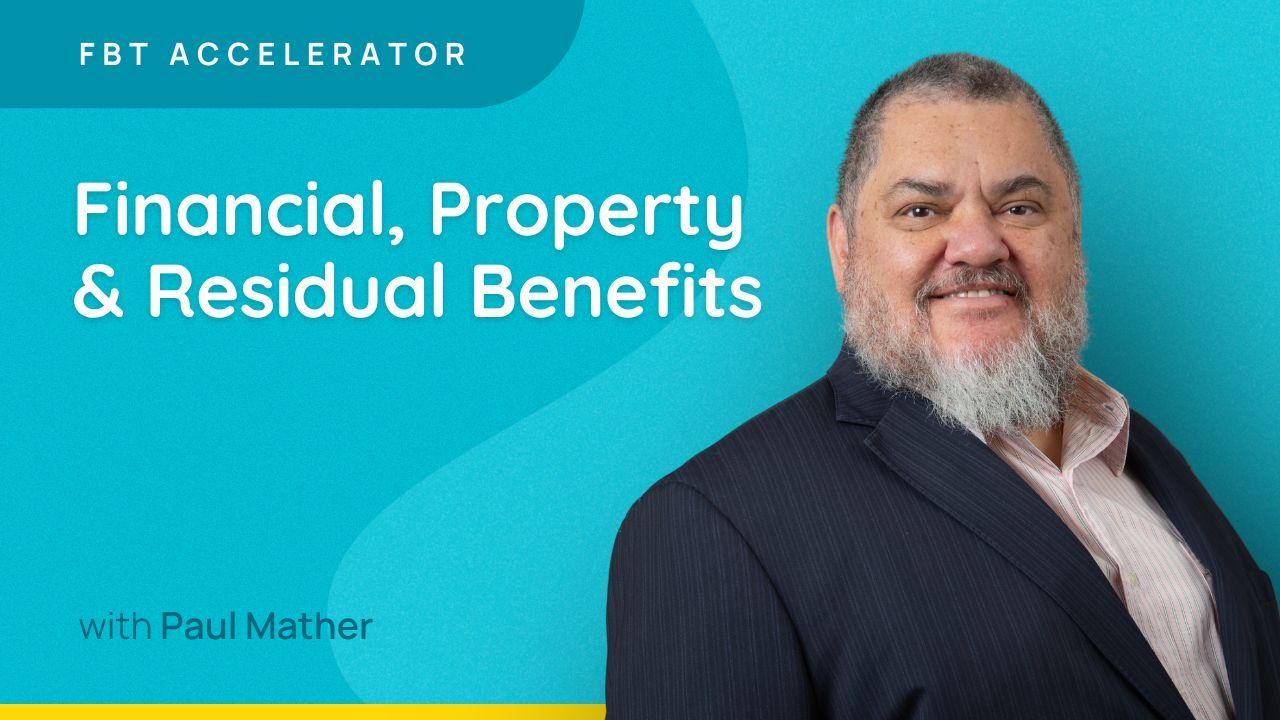 Financial, Property & Residual Benefits - FBT Accelerator 2026