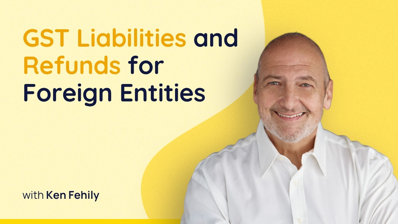 GST Liabilities and Refunds for Foreign Entities