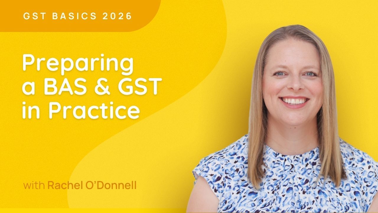 Preparing a BAS & GST in Practice - GST Basics 2026 