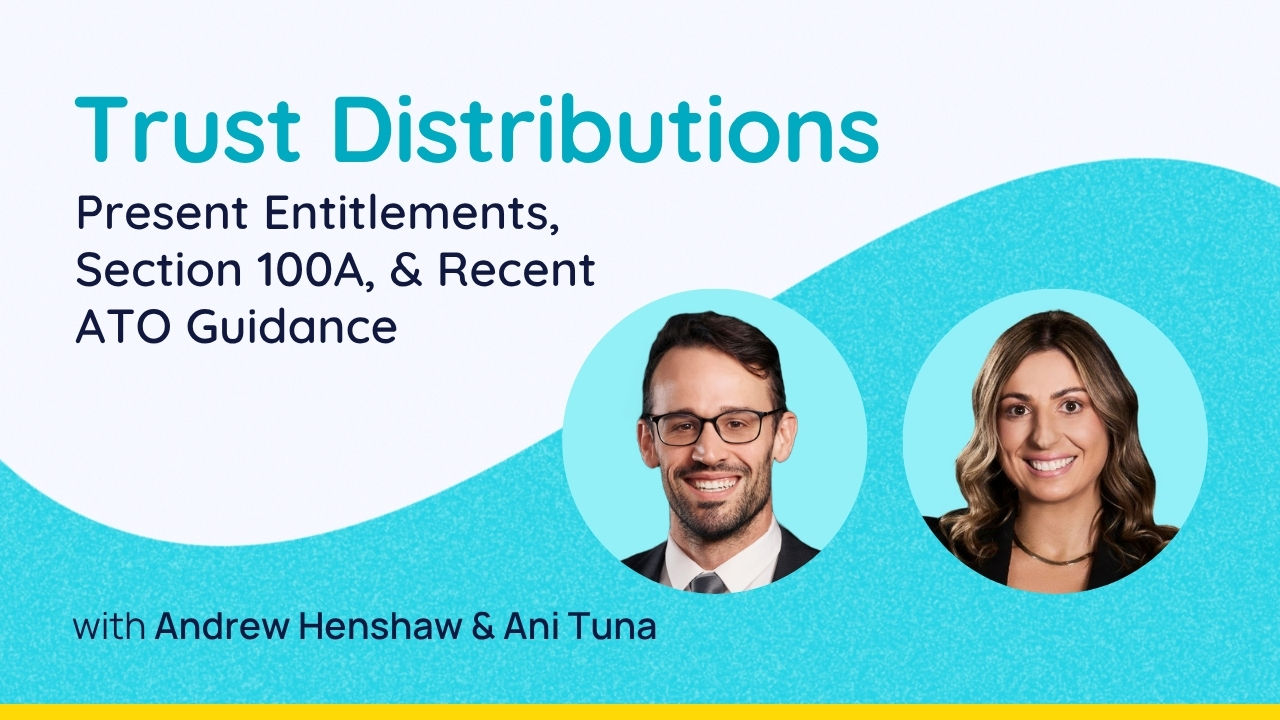 Trust Distributions: Present Entitlement, Section 100A & Recent ATO Guidance
