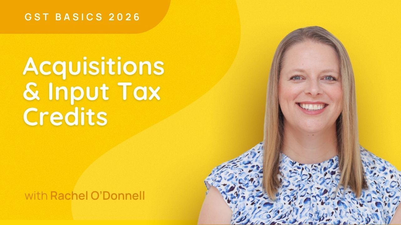 Acquisitions & Input Tax Credits - GST Basics 2026