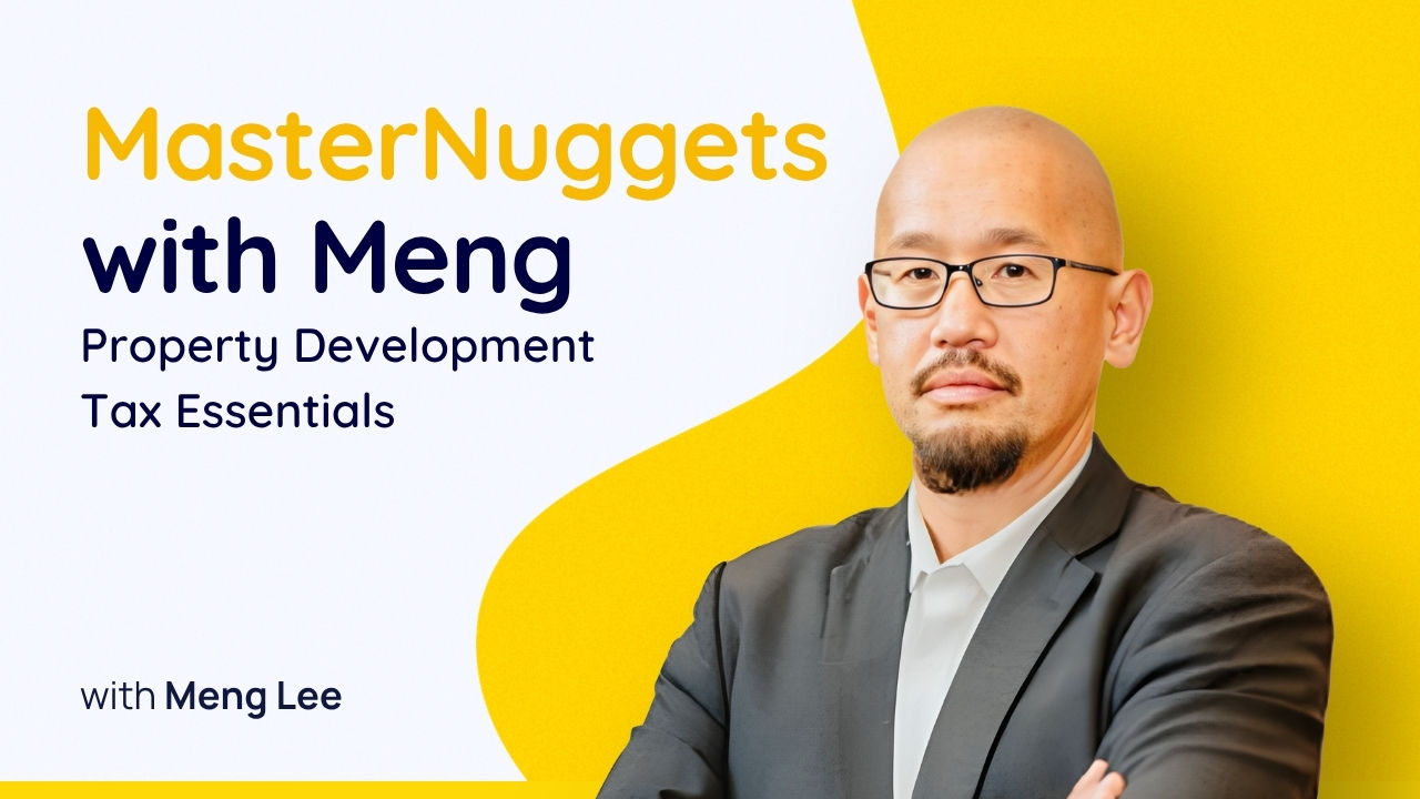 MasterNuggets with Meng: Property Development Tax Essentials