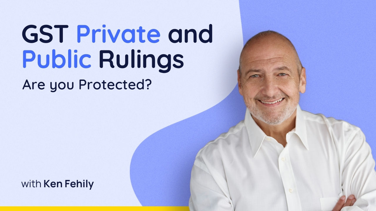 GST Private and Public Rulings: Are you Protected?