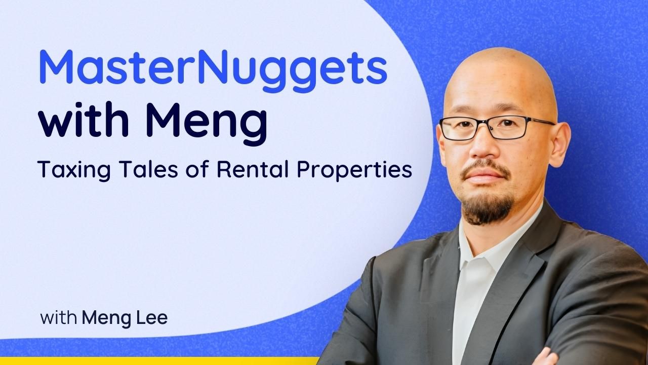 MasterNuggets with Meng: Taxing Tales of Rental Properties