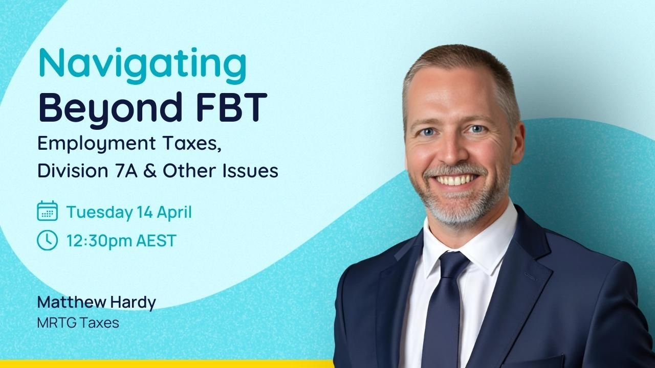 Navigating Beyond FBT: Employment Taxes, Division 7A & Other Issues