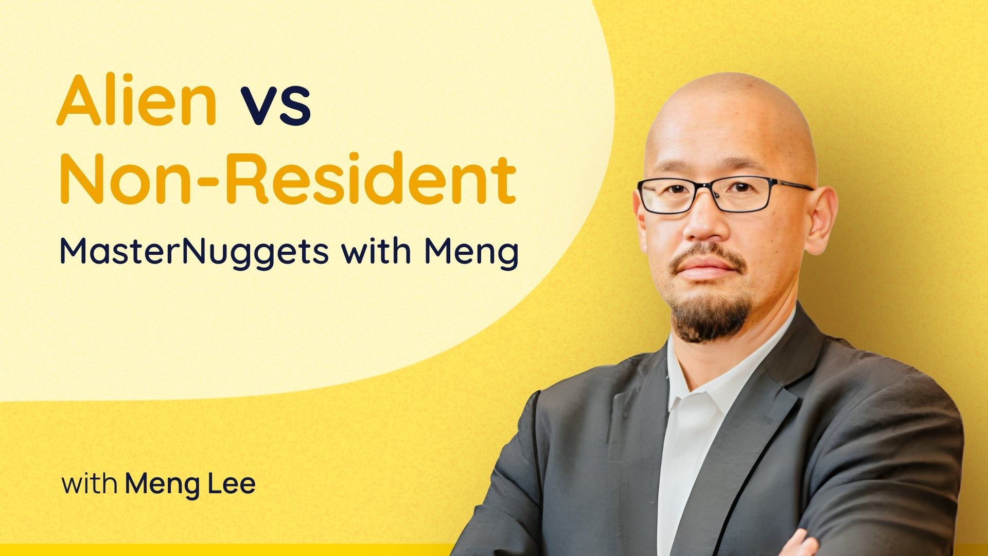 MasterNuggets with Meng: Alien vs Non-Resident