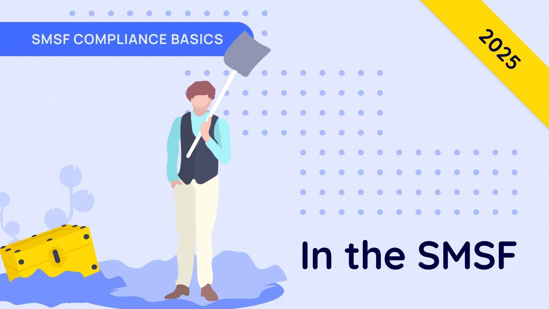 In the SMSF –  SMSF Compliance Basics - 2025