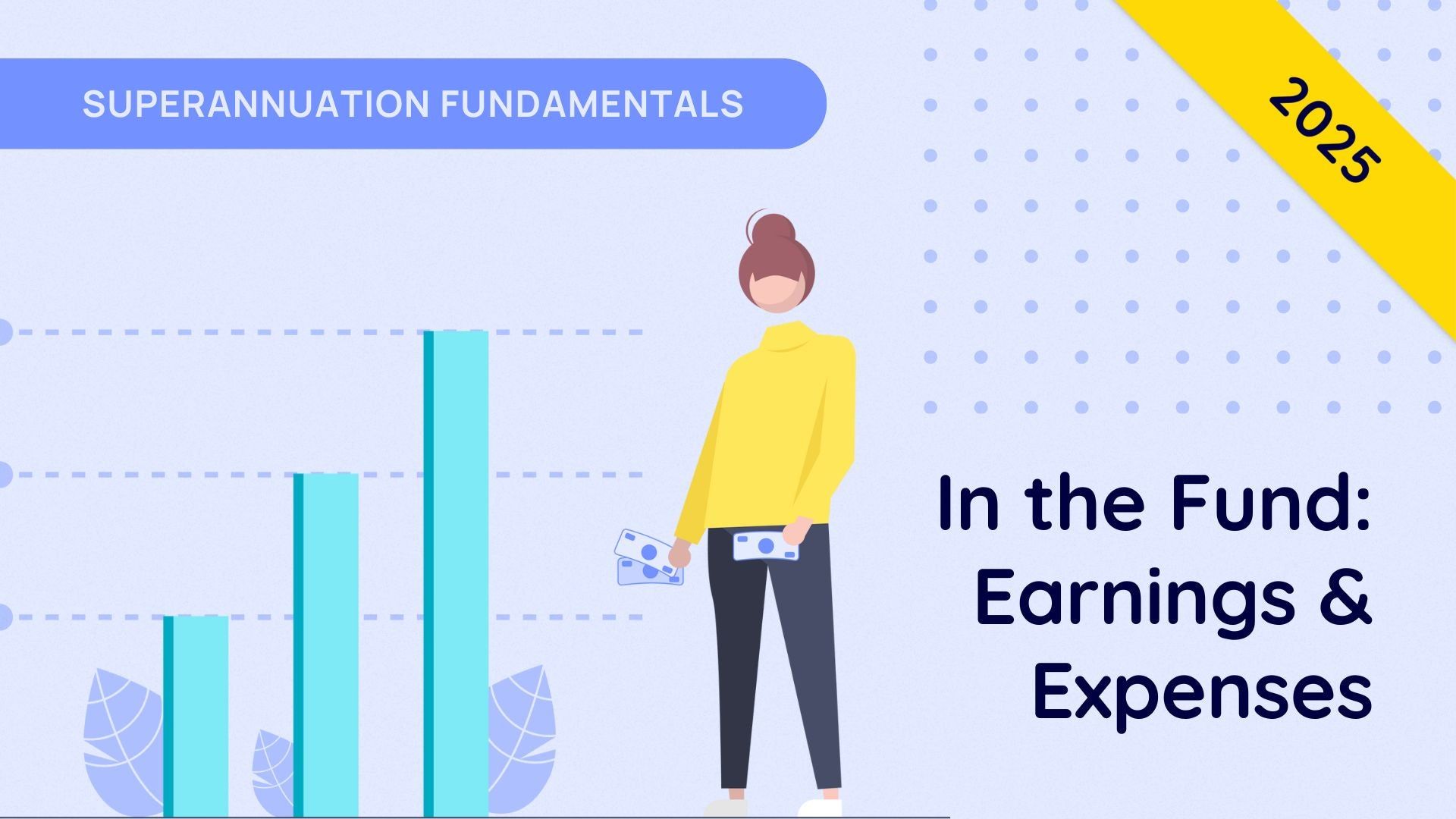 In the Fund: Earnings & Expenses - Super Fundamentals - 2025