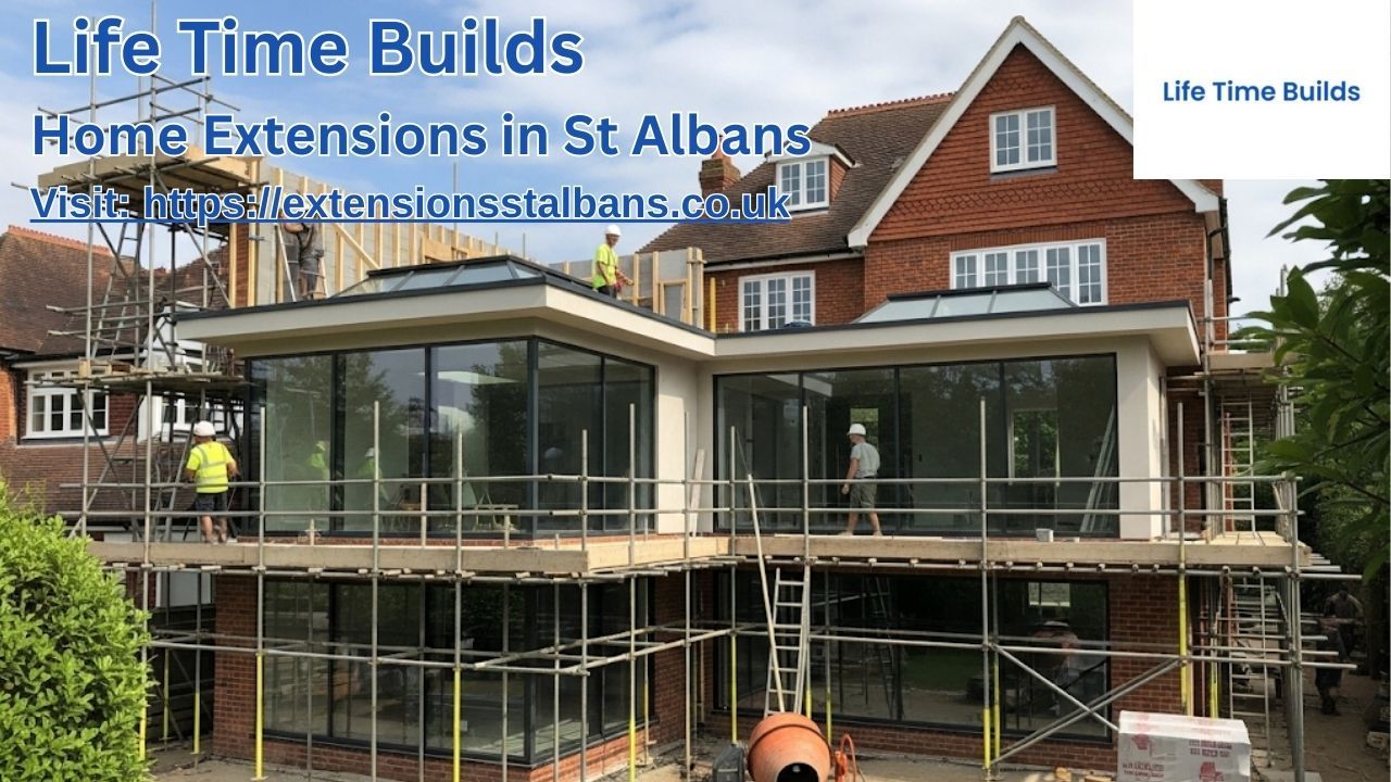 Home Extensions in St Albans – Life Time Builds