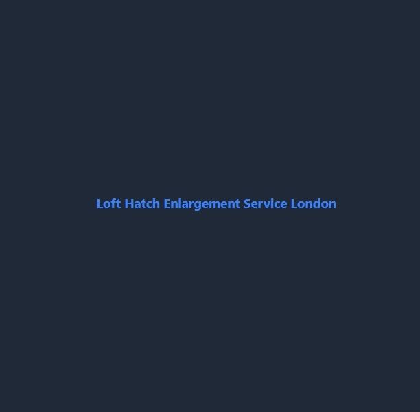 Loft Hatch Enlargement Service London