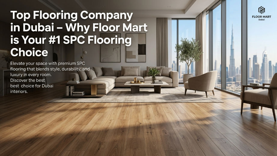 Top Flooring Company in Dubai – Why Floor Mart is Your #1 SPC F &hellip;