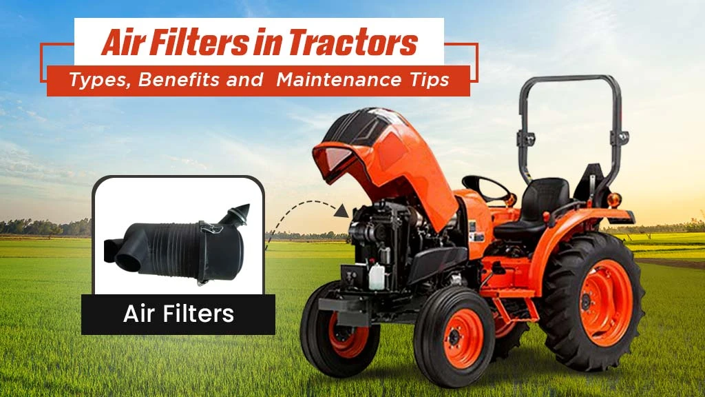 Air Filters in Tractors: Types, Benefits, and Maintenance Tips