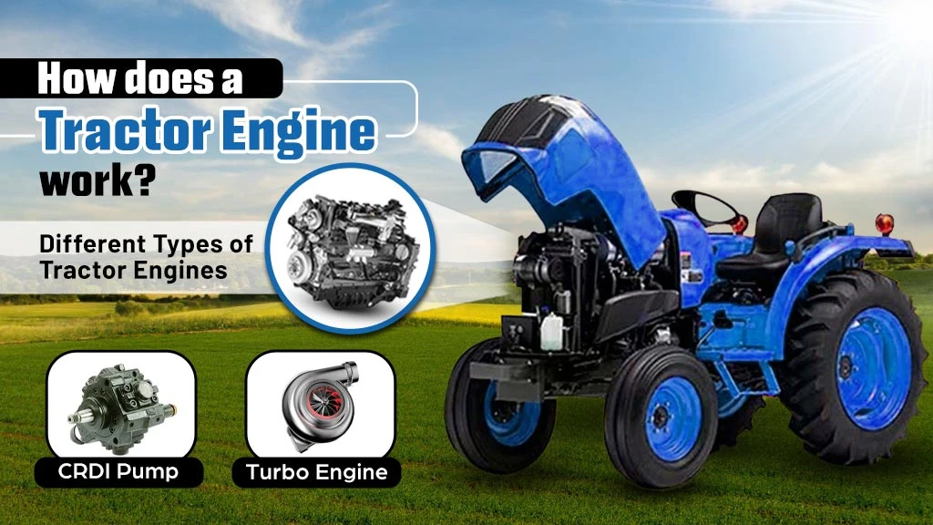 How does a Tractor Engine work? Different Types of Tractor Engines