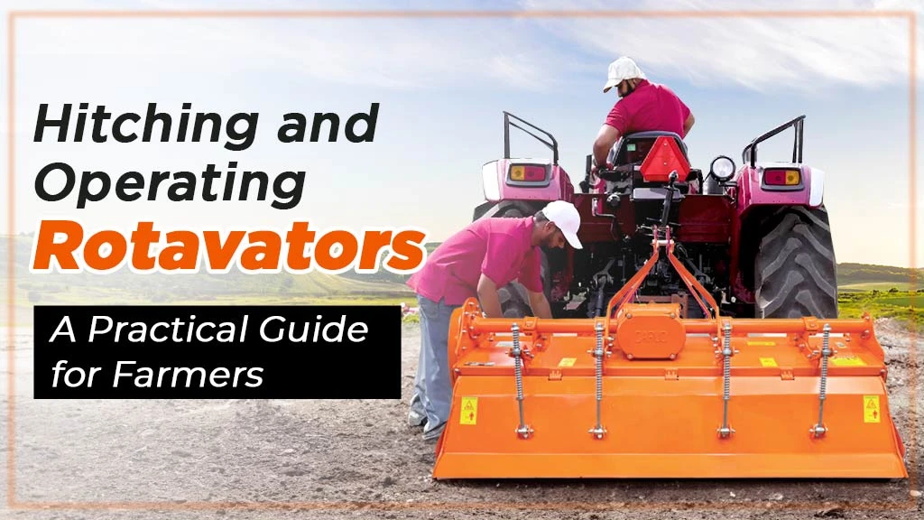 Hitching and Operating Rotavators: A Practical Guide for Farmers
