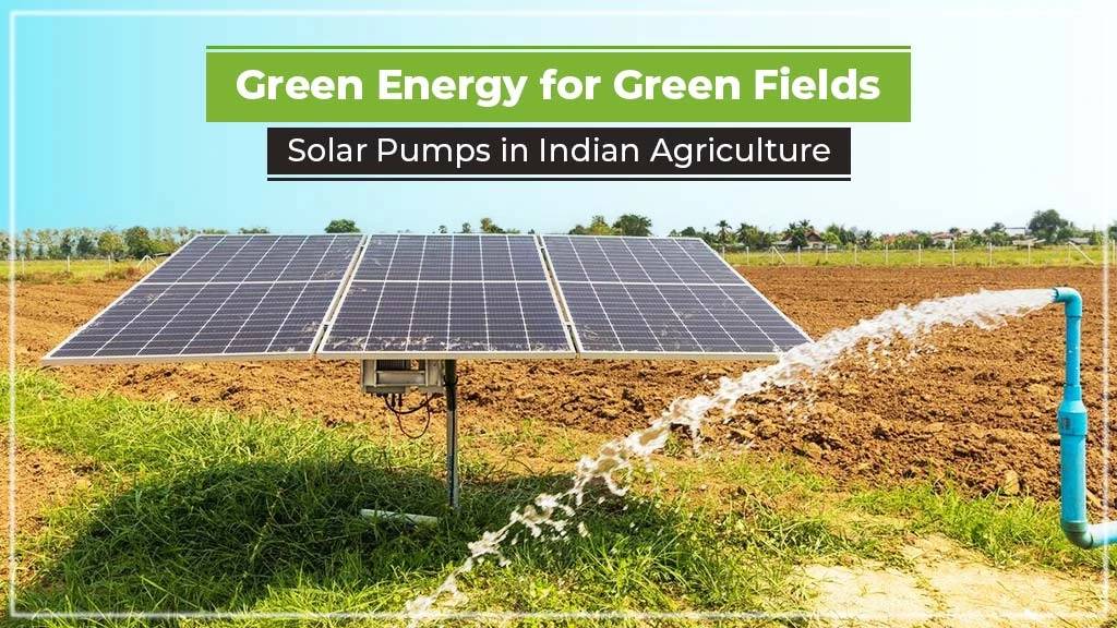 Green Energy for Green Fields: Solar Pumps in Indian Agriculture