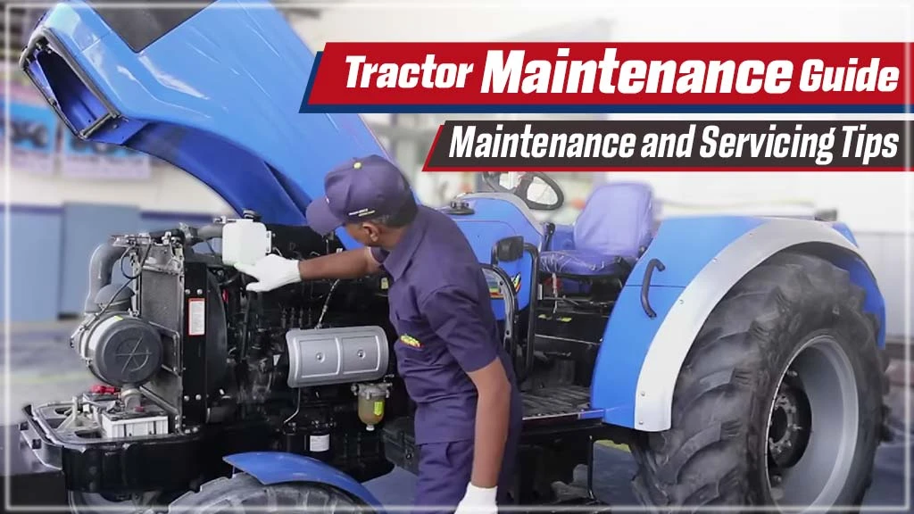 Tractor Maintenance Guide: Maintenance and Servicing Tips