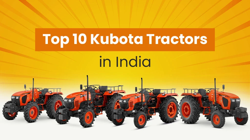 Top 10 Kubota Tractors in India for Best Farming Experience
