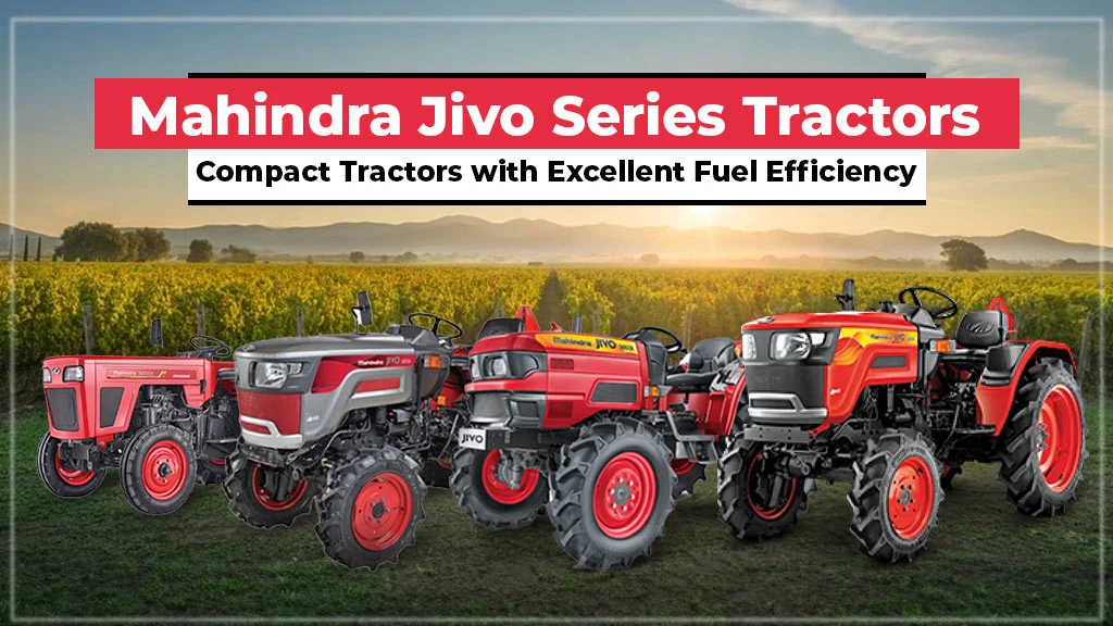 Mahindra Jivo Series Tractors: Compact Tractors with Excellent Fuel Efficiency