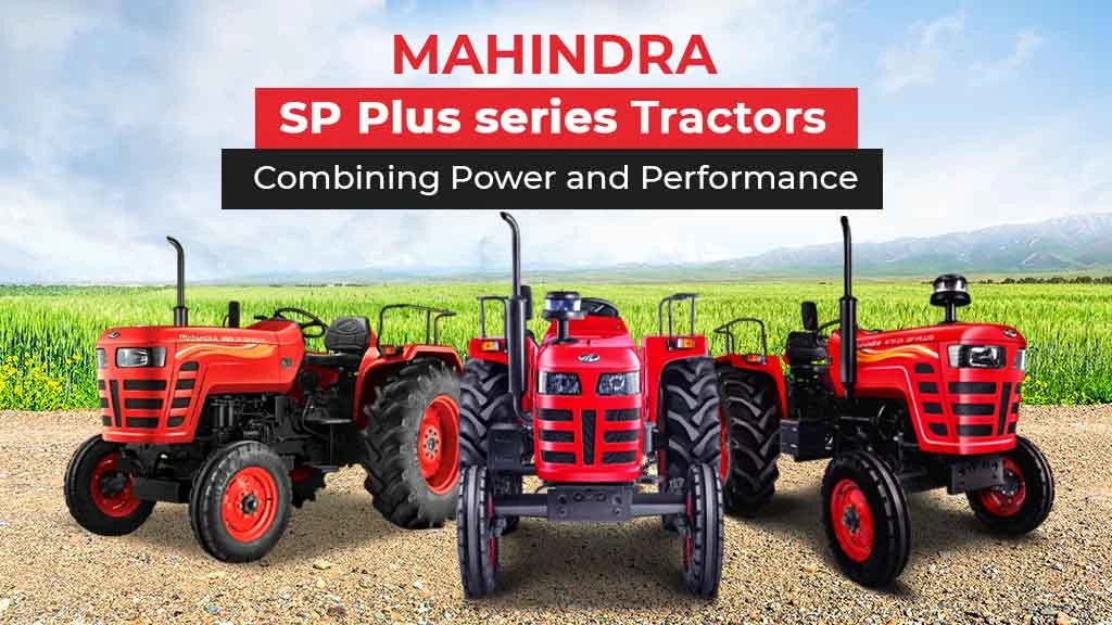 Mahindra SP Plus Series Tractors: Combining Power & Performance