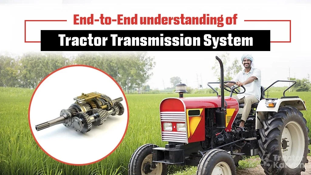 End-to-End understanding of Tractor Transmission System